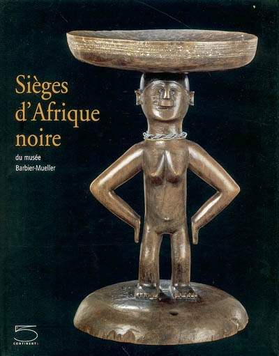 Sièges d'Afrique noire du musée Barbier-Mueller : exposition présentée à l'Ensemble Conventuel des Jacobins du 30 novembre 2003 au 22 mars 2004