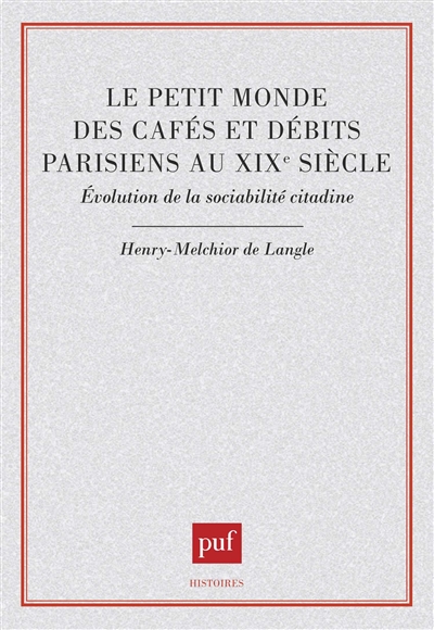 Le petit monde des cafés et débits parisiens au XIXe siècle : évolution de la sociabilité citadine