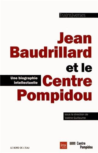 Jean Baudrillard et le Centre Pompidou : une biographie intellectuelle : les années "Traverses", Centre Pompidou, 1967-2000