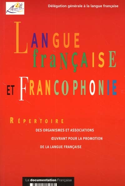Langue française et francophonie : répertoire des organisations et associations oeuvrant pour la promotion de la langue française