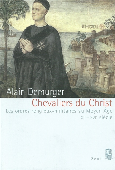 Chevaliers du Christ : les ordres religieux militaires au Moyen âge : XIe-XVIe siècle