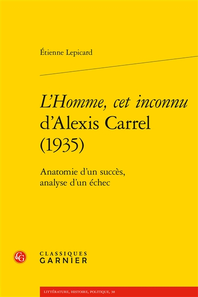"L'homme, cet inconnu" d'Alexis Carrel, 1935 : anatomie d'un succès, analyse d'un échec