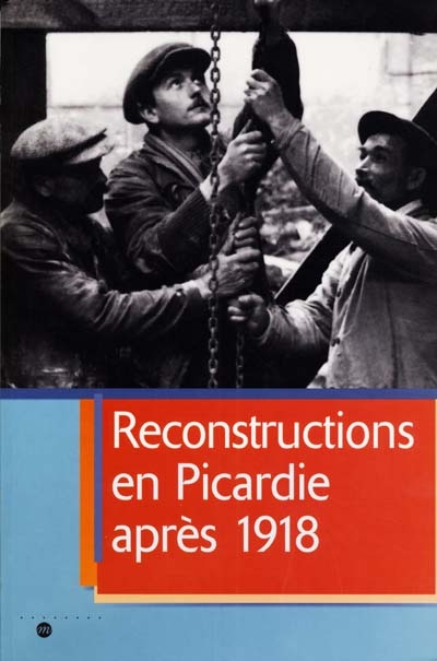 Reconstructions en Picardie après 1918 : exposition itinérante, Picardie, 11 sept. 2000 - 15 janv. 2001
