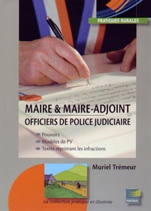 Maire & maire-adjoint, pouvoirs d'officier de police judiciaire : modèles commentés