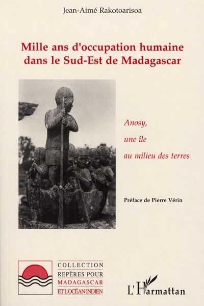 Mille ans d'occupation humaine dans le sud-est de Madagascar : Anosy, une île au milieu des terres