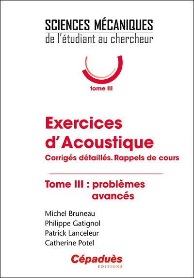 Exercices d'acoustique : corrigés détaillés, rappels de cours. Tome III , Problèmes avancés