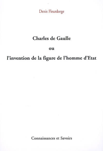 Charles de Gaulle ou L'invention de la figure de l'homme d'État