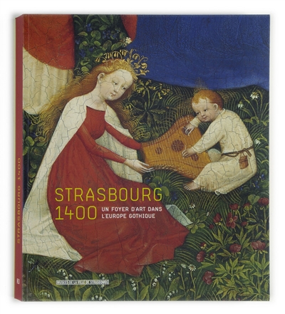 Strasbourg 1400, un foyer d'art dans l'Europe gothique