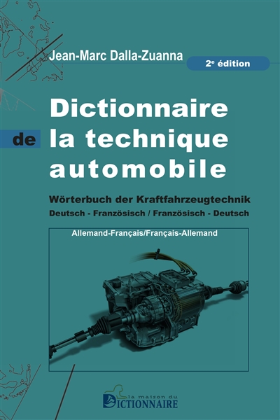 Dictionnaire de la technique automobile : allemand-français, français-allemand = = Wörterbuch der Kraftfahrzeugtechnik : Deutsch-Französisch, Französisch-Deutsch