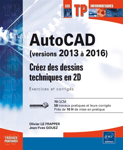 AutoCAD, versions 2013 à 2016 : créez des dessins techniques en 2D : exercices et corrigés