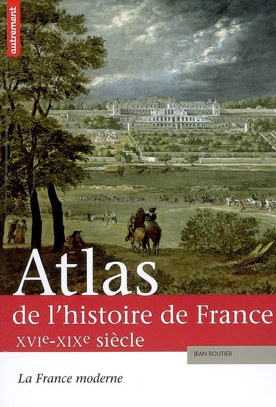 Atlas de l'histoire de France. 2 , La France moderne