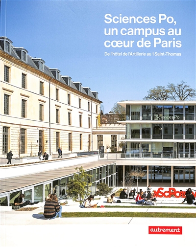 Sciences Po, un campus au coeur de Paris : de l'hôtel de l'Artillerie au 1 Saint-Thomas