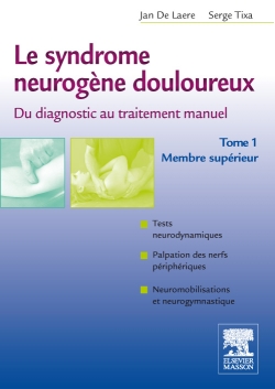 Le syndrome neurogène douloureux : du diagnostic au traitement manuel. Tome 1 , Membre supérieur