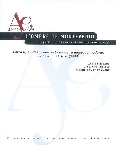 L'ombre de Monteverdi : la querelle de la nouvelle musique, 1600-1638 : "L'Artusi, ou Des imperfections de la musique moderne" de Giovanni Artusi, 1600