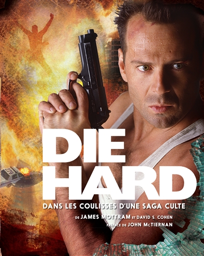 "Die hard" : dans les coulisses d'une saga culte de James Mottram et David S. Cohen