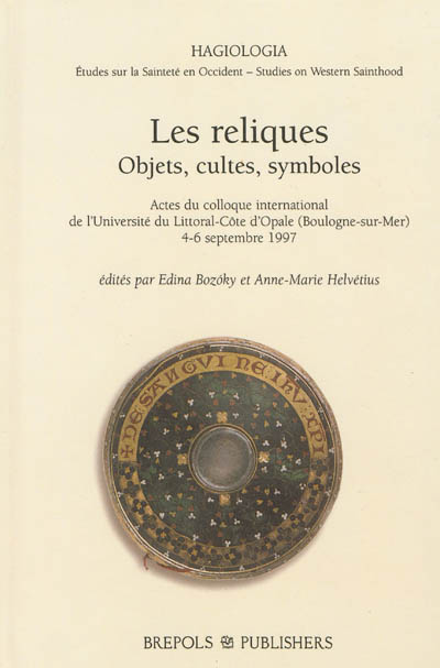 Les reliques, objets, cultes, symboles : actes du colloque international de l'Université du littoral-Côte d'Opale, Boulogne-sur-Mer, 4-6 sept. 1997