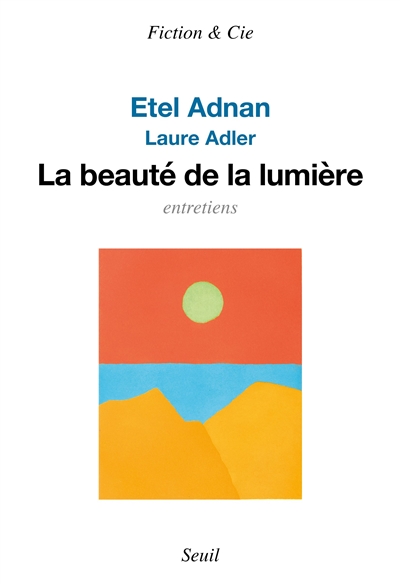 Etel Adnan : La beauté de la lumière : entretiens