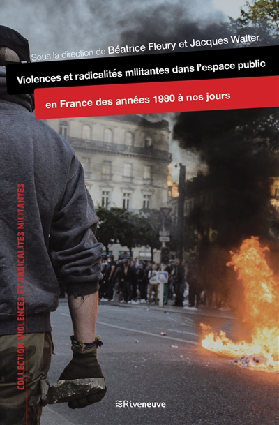 Violences et radicalités militantes dans l'espace public : en France des années 1980 à nos jours