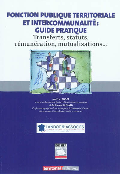 Fonction publique territoriale et intercommunalité : guide pratique : transferts, statuts, rémunération, mutualisations