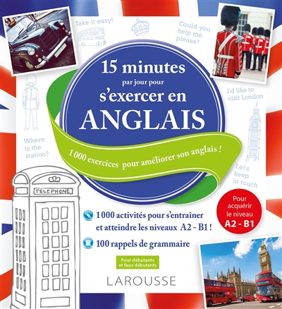 15 minutes par jour pour s'exercer en anglais : 1.000 exercices pour progresser en anglais !: : pour débutants et faux débutants, pour acquérir le niveau A2-B1