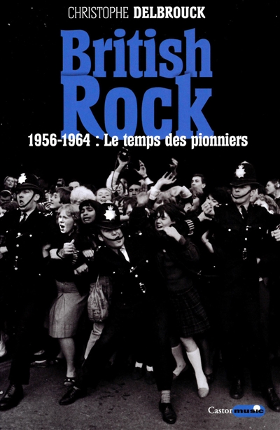 British rock. Tome 1 , 1956-1964 : le temps des pionniers