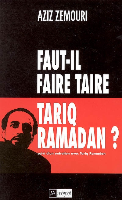Faut-il faire taire Tariq Ramadan ? : suivi d'un entretien avecTariq Ramadan
