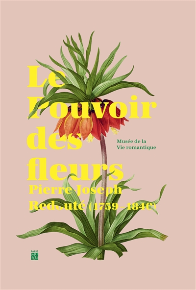 Le pouvoir des fleurs : Pierre-Joseph Redouté, 1759-1840 : exposition, Paris, Musée de la vie romantique, du 26 avril au 1er octobre 2017