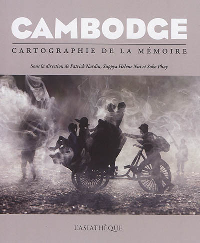Cambodge : cartographie de la mémoire : [colloque international, Pierrefitte-sur-Seine, 10-11 avril 2015] ;