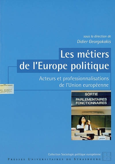 Les métiers de l'Europe politique : acteurs et professionnalisations de l'Union européenne : [actes du colloque, Strasbourg, Parlement européen, janvier 1999]
