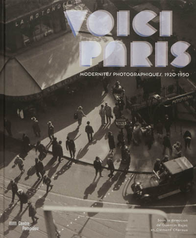 Voici Paris : modernités photographiques, 1920-1950, la collection Bouqueret[exposition, Paris, Centre national d'art et de culture Georges Pompidou, du 17 octobre 2012 au 14 janvier 2013]