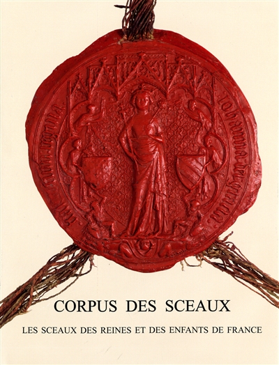 Corpus des sceaux français du Moyen âge. : Tome III, : Les sceaux des reines et des enfants de France ;