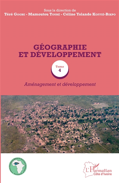 Géographie et développement. 4 , Aménagement et développement : [actes du colloque international, Abidjan, 22-23 novembre 2016]