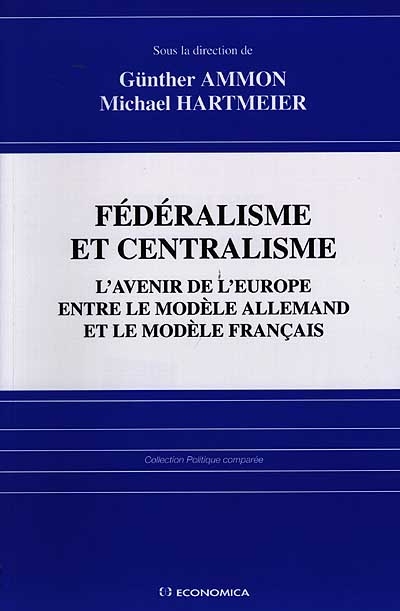 Fédéralisme et centralisme : l'avenir de l'Europe entre le modèle allemand et le modèle français