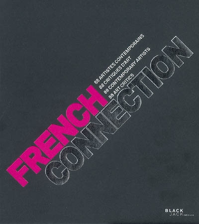 French connection : 88 artistes contemporains, 88 critiques d'art = French connection : 88 contemporary artists , 88 art critics