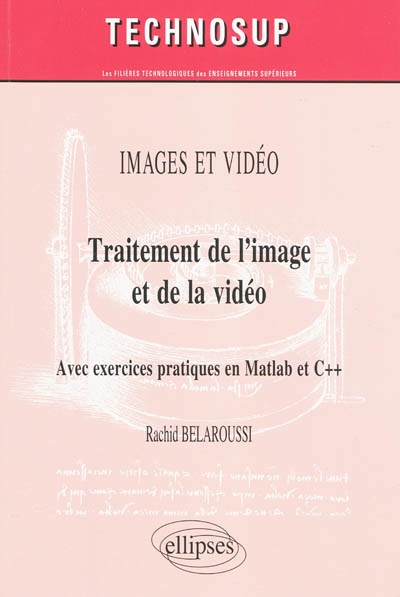 Traitement de l'image et de la vidéo : images et vidéo : avec exercices pratiques en Matlab et C++