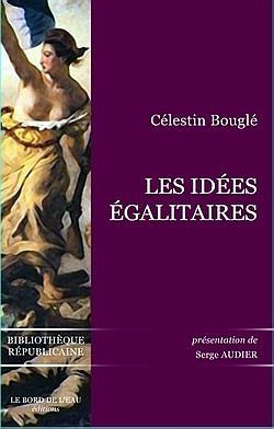 Les idées égalitaires ; La République laïque et solidaire : l'engagement sociologique de Célestin Bouglé