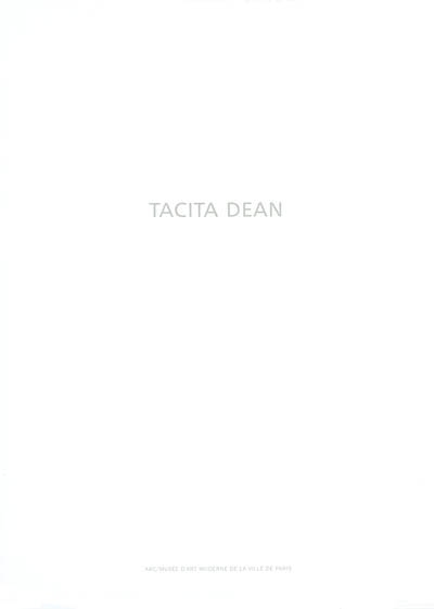 Tacita Dean : exposition, Paris, 7 mai-22 juin 2003, organisée par le MAMARC (Musée d'art moderne de la Ville de Paris. Animation, recherche, confrontation)