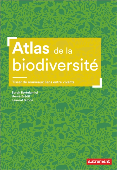 Atlas de la biodiversité : tisser de nouveaux liens entre vivants