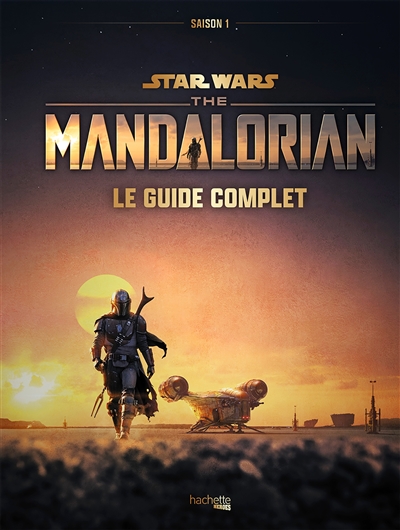 "Star wars, the Mandalorian" : saison 1 : le guide complet