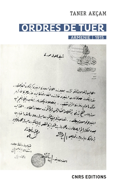 Ordres de tuer, Arménie 1915 : les télégrammes de Talaat Pacha et le génocide des Arméniens