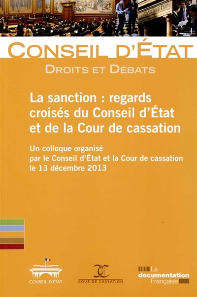 La sanction, regards croisés du Conseil d'État et de la Cour de Cassation : un colloque organisé par le Conseil d'Etat et la Cour de casssation le 31 décembre 2013, [Paris]