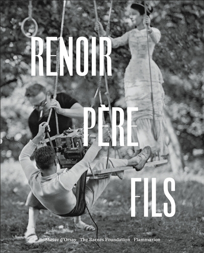 Renoir père et fils : peinture et cinéma : [exposition : Paris, musée d'Orsay, 5 novembre 2018 - 27 janvier 2019 ; Philadelphia, Barnes Foundation, 6 mai - 3 septembre 2018]