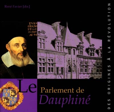 Le Parlement de Dauphiné des origines à la Révolution