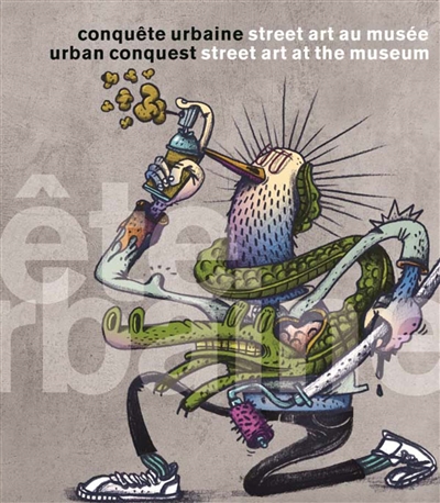 Conquête urbaine, street art au musée : [exposition, Calais, Musée des beaux-arts, 6 avril-3 novembre 2019]