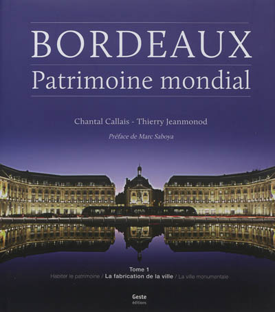 Bordeaux, patrimoine mondial. 1 , La fabrication de la ville