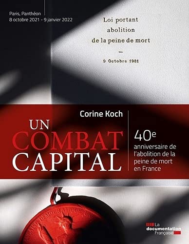 Un combat capital : 40e anniversaire de l'abolition de la peine de mort en France : [exposition], Paris, Panthéon, 8 octobre 2021-9 janvier 2022