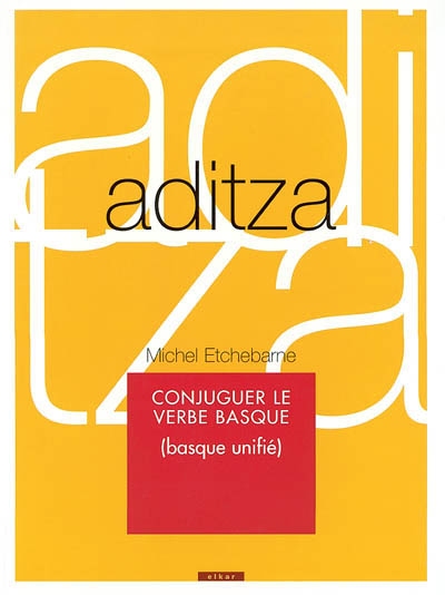 Aditza : conjuguer le verbe basque : basque unifié