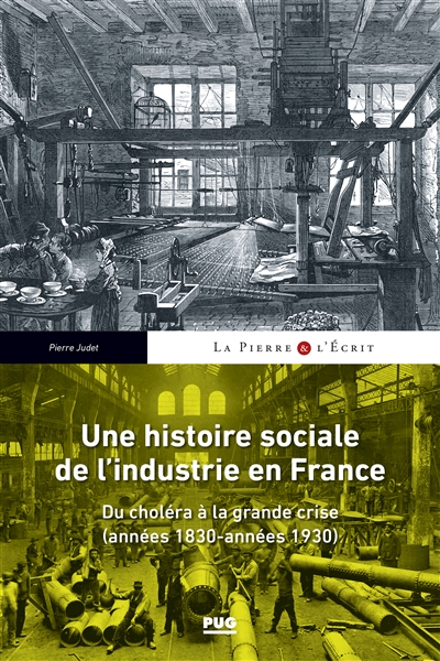 Une histoire sociale de l'industrie en France : du choléra à la grande crise, années 1830 - années 1930