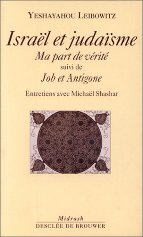 Israël et judaïsme : ma part de vérité : entretiens avec Michaël Shashar ; suivi de Job et Antigone