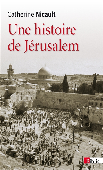 Une histoire de Jérusalem : de la fin de l'Empire ottoman à la guerre des Six jours